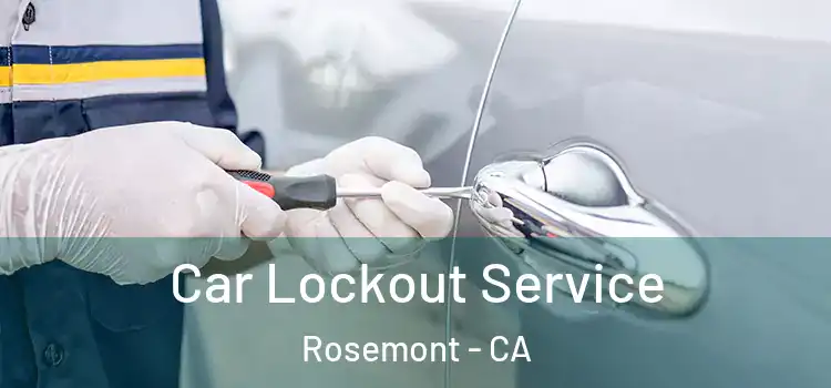 Car Lockout Service Rosemont - CA