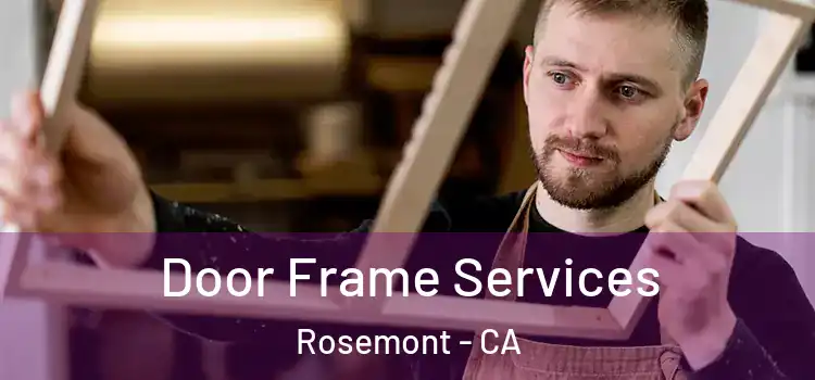 Door Frame Services Rosemont - CA