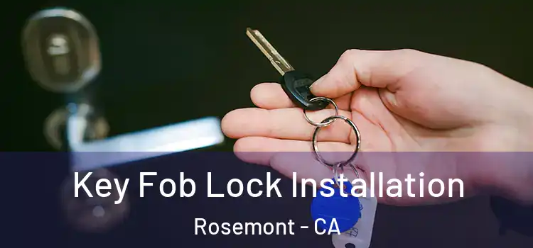 Key Fob Lock Installation Rosemont - CA